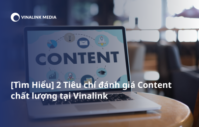 [Tìm Hiểu] 2 Tiêu chí đánh giá Content chất lượng tại Vinalink
